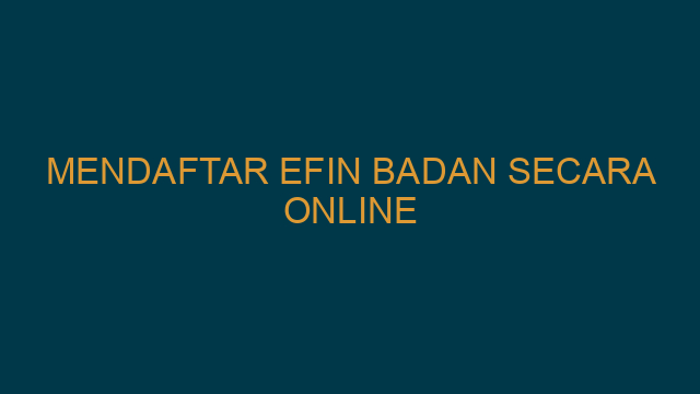 Mendaftar Efin Badan Secara Online